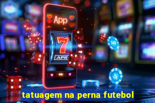 tatuagem na perna futebol